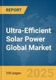 Ultra-Efficient Solar Power Global Market Report 2025- Product Image
