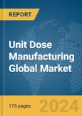Unit Dose Manufacturing Global Market Report 2024- Product Image