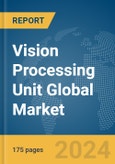 Vision Processing Unit Global Market Report 2024- Product Image