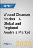 Wound Cleanser Market - A Global and Regional Analysis: Focus on Product, Wound Type, End User, and Country Analysis - Analysis and Forecast, 2023-2030- Product Image