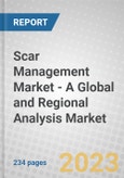 Scar Management Market - A Global and Regional Analysis: Focus on Product, Scar Type, End User, and Country Analysis - Analysis and Forecast, 2023-2030- Product Image