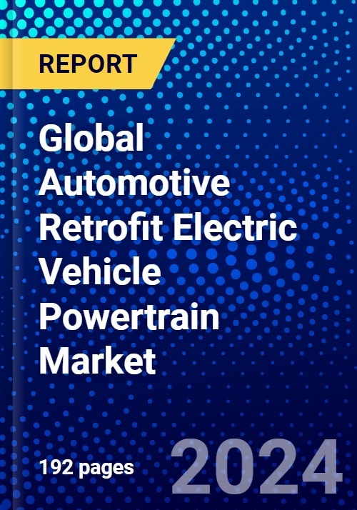 Global Automotive Retrofit Electric Vehicle Powertrain Market (2023
