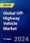Global Off-Highway Vehicle Market (2023-2028) by Vehicle Type, Propulsion, Fuel Type, Power Output, and Geography, Competitive Analysis, Impact of Covid-19 and Ansoff Analysis - Product Image