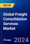 Global Freight Consolidation Services Market (2023-2028) by Service Type, Organization Size, Mode of Transportation, End-Users, and Geography, Competitive Analysis, Impact of Covid-19 and Ansoff Analysis - Product Image