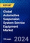 Global Automotive Suspension System Service Equipment Market (2023-2028) by System analysis, component analysis, vehicle type, and Geography, Competitive Analysis, Impact of Covid-19 and Ansoff Analysis - Product Image