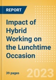 Impact of Hybrid Working on the Lunchtime Occasion - Demand Spaces of the Weekday Lunch Continue Evolving Post Pandemic- Product Image