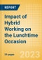 Impact of Hybrid Working on the Lunchtime Occasion - Demand Spaces of the Weekday Lunch Continue Evolving Post Pandemic - Product Image