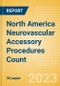North America Neurovascular Accessory Procedures Count by Segments and Forecast to 2030 - Product Image