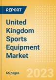 United Kingdom (UK) Sports Equipment Market Size, Trends and Analysis by Categories, Consumer Attitudes, Key Players and Forecast to 2027- Product Image
