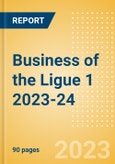 Business of the Ligue 1 2023-24 - Property Profile, Sponsorship and Media Landscape- Product Image