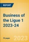 Business of the Ligue 1 2023-24 - Property Profile, Sponsorship and Media Landscape - Product Image