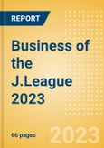 Business of the J.League 2023 - Property Profile, Sponsorship and Media Landscape- Product Image