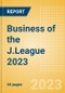 Business of the J.League 2023 - Property Profile, Sponsorship and Media Landscape - Product Thumbnail Image