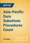 Asia-Pacific (APAC) Dura Substitute Procedures Count by Segments and Forecast to 2030 - Product Image