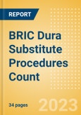 BRIC Dura Substitute Procedures Count by Segments and Forecast to 2030- Product Image