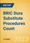 BRIC Dura Substitute Procedures Count by Segments and Forecast to 2030 - Product Image