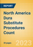 North America Dura Substitute Procedures Count by Segments and Forecast to 2030- Product Image