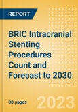 BRIC Intracranial Stenting Procedures Count and Forecast to 2030- Product Image