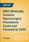 BRIC Minimally Invasive Neurosurgery Procedures Count and Forecast to 2030 - Product Image