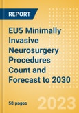 EU5 Minimally Invasive Neurosurgery Procedures Count and Forecast to 2030- Product Image