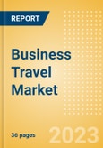 Business Travel Market Trends and Analysis by Passenger Flows, Destinations, Challenges, Opportunities and Case Studies, 2023 Update- Product Image