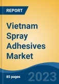 Vietnam Spray Adhesives Market Competition, Forecast and Opportunities, 2028- Product Image