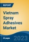 Vietnam Spray Adhesives Market Competition, Forecast and Opportunities, 2028 - Product Thumbnail Image