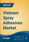 Vietnam Spray Adhesives Market Competition, Forecast and Opportunities, 2028 - Product Thumbnail Image