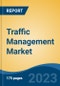 Traffic Management Market - Global Industry Size, Share, Trends, Opportunities and Forecast, 2018-2028 - Product Image