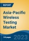 Asia-Pacific Wireless Testing Market Competition, Forecast and Opportunities, 2028 - Product Image