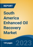 South America Enhanced Oil Recovery Market Competition, Forecast and Opportunities, 2028- Product Image