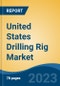 United States Drilling Rig Market Competition, Forecast and Opportunities, 2028 - Product Image