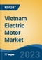 Vietnam Electric Motor Market Competition, Forecast and Opportunities, 2028 - Product Image