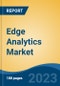 Edge Analytics Market - Global Industry Size, Share, Trends, Opportunities and Forecast, 2018-2028 - Product Image