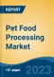 Pet Food Processing Market - Global Industry Size, Share, Trends, Opportunities and Forecast, 2018-2028 - Product Image