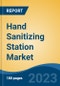 Hand Sanitizing Station Market - Global Industry Size, Share, Trends, Opportunities and Forecast, 2018-2028 - Product Image