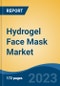 Hydrogel Face Mask Market - Global Industry Size, Share, Trends, Opportunities and Forecast, 2018-2028 - Product Image