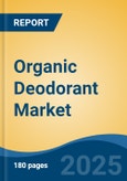 Organic Deodorant Market - Global Industry Size, Share, Trends, Opportunity, and Forecast, 2020-2030F- Product Image