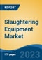 Slaughtering Equipment Market - Global Industry Size, Share, Trends, Opportunities and Forecast, 2018-2028 - Product Image