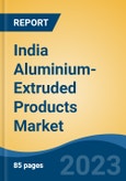 India Aluminium-Extruded Products Market Competition, Forecast and Opportunities, 2028- Product Image