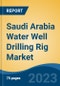Saudi Arabia Water Well Drilling Rig Market Competition, Forecast and Opportunities, 2028 - Product Image