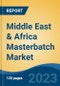 Middle East & Africa Masterbatch Market Competition, Forecast and Opportunities, 2028 - Product Image