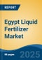 Egypt Liquid Fertilizer Market Competition, Forecast and Opportunities, 2028 - Product Thumbnail Image