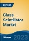 Glass Scintillator Market - Global Industry Size, Share, Trends, Opportunities and Forecast, 2018-2028 - Product Thumbnail Image