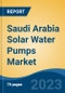 Saudi Arabia Solar Water Pumps Market Competition, Forecast and Opportunities, 2028 - Product Image
