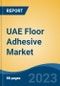 UAE Floor Adhesive Market Competition, Forecast and Opportunities, 2028 - Product Image