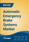 Automatic Emergency Brake Systems Market - Global Industry Size, Share, Trends, Opportunities and Forecast, 2018-2028 - Product Image