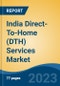 India Direct-To-Home (DTH) Services Market Competition, Forecast and Opportunities, 2029 - Product Image