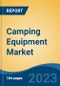 Camping Equipment Market - Global Industry Size, Share, Trends, Opportunities and Forecast, 2018-2028 - Product Image
