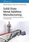 Solid-State Metal Additive Manufacturing. Physics, Processes, Mechanical Properties, and Applications. Edition No. 1 - Product Thumbnail Image